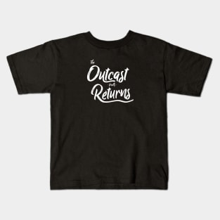 Outcast Finally Returns Kids T-Shirt